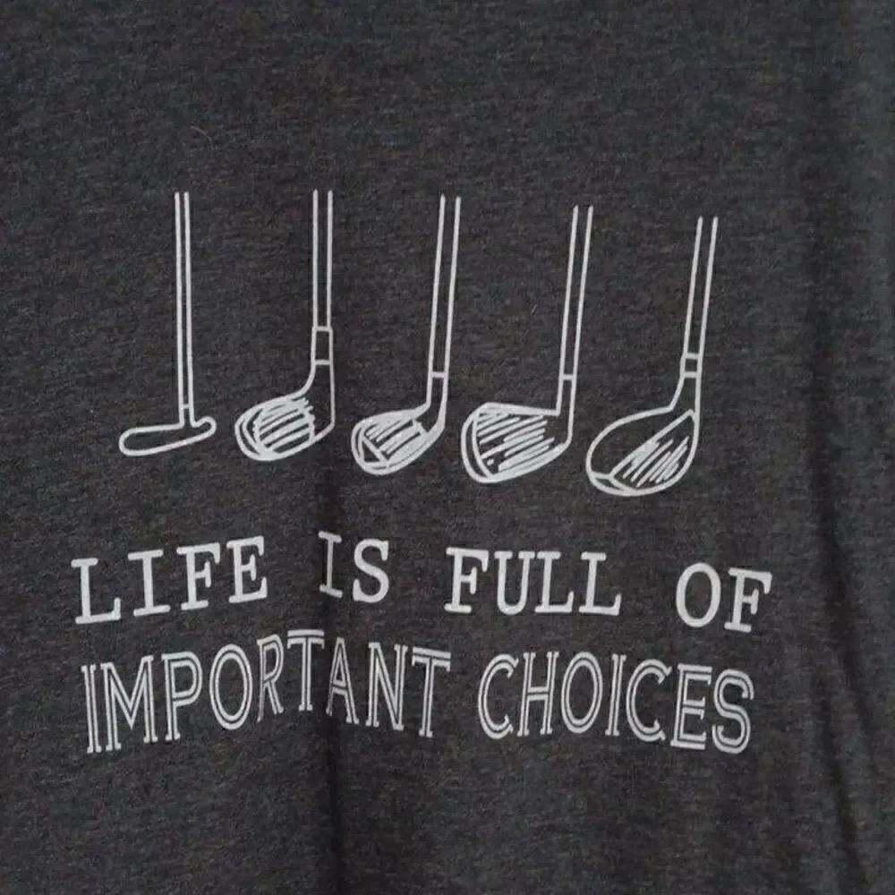 Tshirt, Life is Full of Important Choices